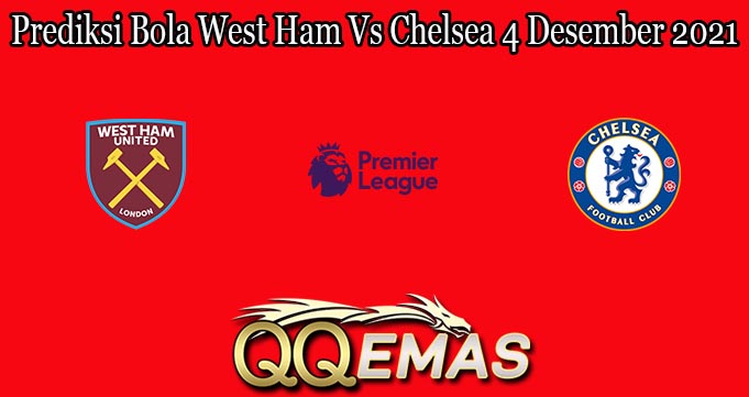 Prediksi Bola West Ham Vs Chelsea 4 Desember 2021