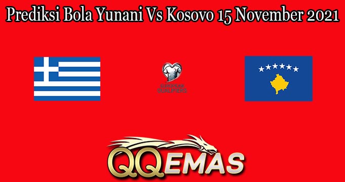 Prediksi Bola Yunani Vs Kosovo 15 November 2021