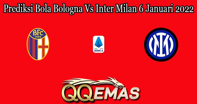 Prediksi Bola Bologna Vs Inter Milan 6 Januari 2022