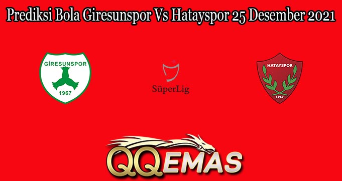 Prediksi Bola Giresunspor Vs Hatayspor 25 Desember 2021