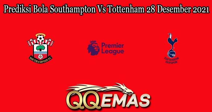 Prediksi Bola Southampton Vs Tottenham 28 Desember 2021