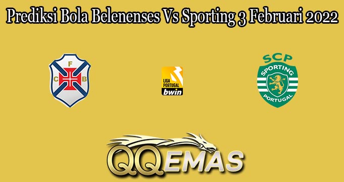 Prediksi Bola Belenenses Vs Sporting 3 Februari 2022