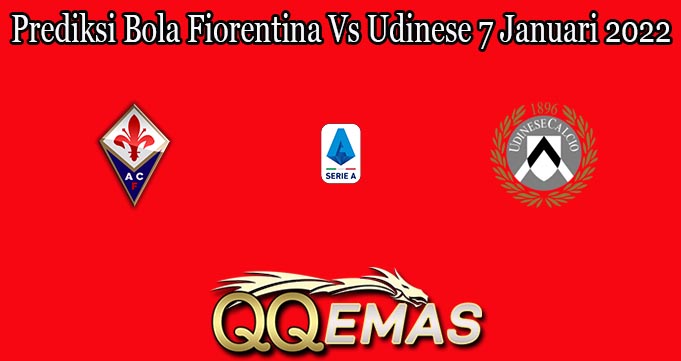 Prediksi Bola Fiorentina Vs Udinese 7 Januari 2022