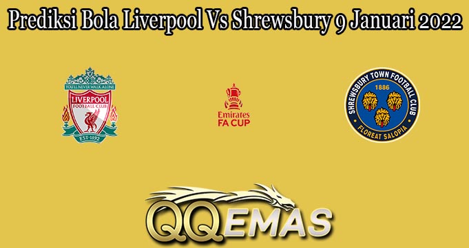 Prediksi Bola Liverpool Vs Shrewsbury 9 Januari 2022