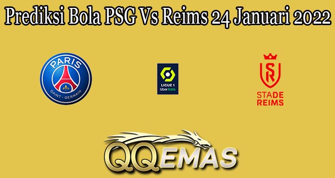 Prediksi Bola PSG Vs Reims 24 Januari 2022