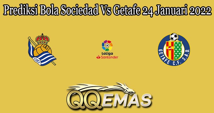 Prediksi Bola Sociedad Vs Getafe 24 Januari 2022