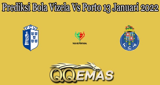 Prediksi Bola Vizela Vs Porto 13 Januari 2022