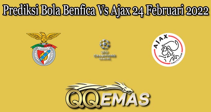 Prediksi Bola Benfica Vs Ajax 24 Februari 2022