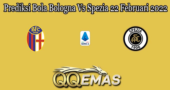 Prediksi Bola Bologna Vs Spezia 22 Februari 2022