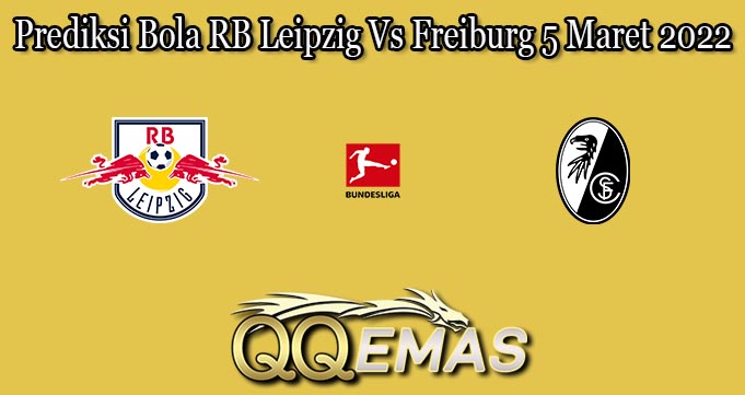 Prediksi Bola RB Leipzig Vs Freiburg 5 Maret 2022