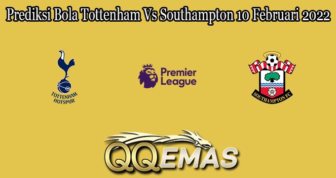 Prediksi Bola Tottenham Vs Southampton 10 Februari 2022