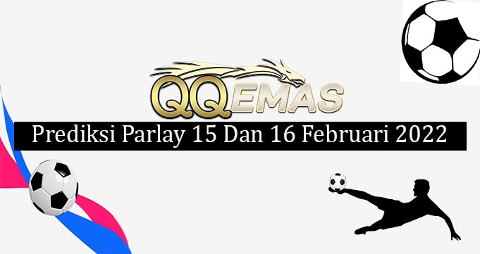 Prediksi Mix Parlay 15 Dan 16 Februari 2022