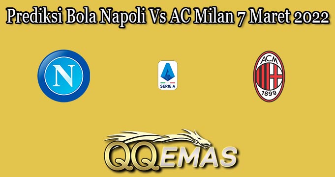 Prediksi Bola Napoli Vs AC Milan 7 Maret 2022