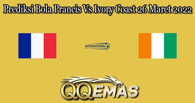 Prediksi Bola Prancis Vs Ivory Coast 26 Maret 2022