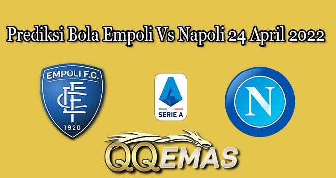 Prediksi Bola Empoli Vs Napoli 24 April 2022