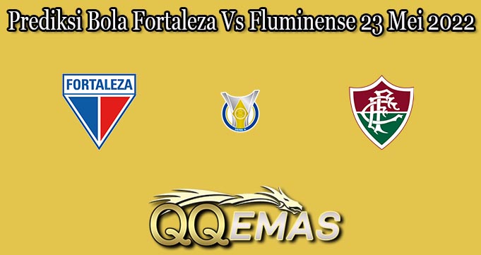 Prediksi Bola Fortaleza Vs Fluminense 23 Mei 2022