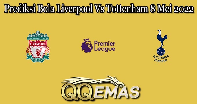 Prediksi Bola Liverpool Vs Tottenham 8 Mei 2022