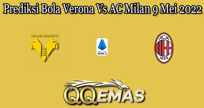 Prediksi Bola Verona Vs AC Milan 9 Mei 2022