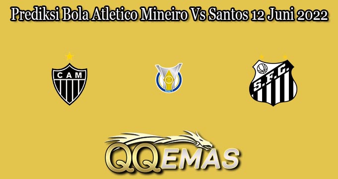 Prediksi Bola Atletico Mineiro Vs Santos 12 Juni 2022