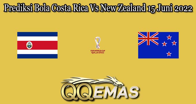 Prediksi Bola Costa Rica Vs New Zealand 15 Juni 2022