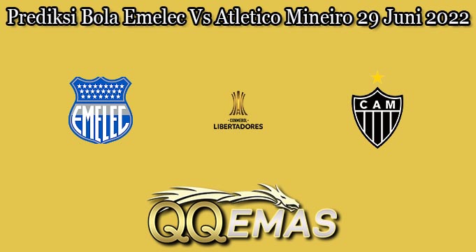 Prediksi Bola Emelec Vs Atletico Mineiro 29 Juni 2022