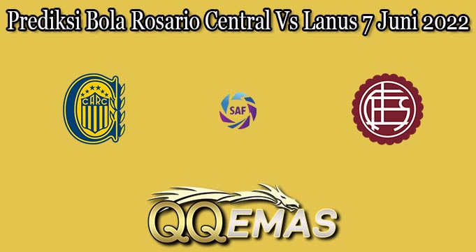 Prediksi Bola Rosario Central Vs Lanus 7 Juni 2022