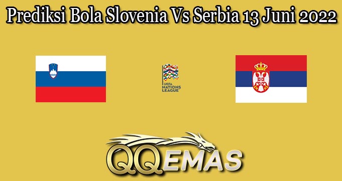 Prediksi Bola Slovenia Vs Serbia 13 Juni 2022