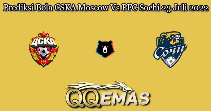 Prediksi Bola CSKA Moscow Vs PFC Sochi 23 Juli 2022