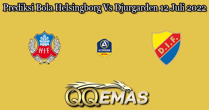 Prediksi Bola Helsingborg Vs Djurgarden 12 Juli 2022