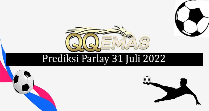 Prediksi Mix Parlay 31 Juli 2022