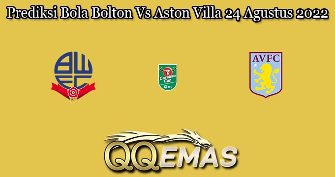 Prediksi Bola Bolton Vs Aston Villa 24 Agustus 2022