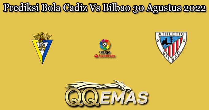 Prediksi Bola Cadiz Vs Bilbao 30 Agustus 2022