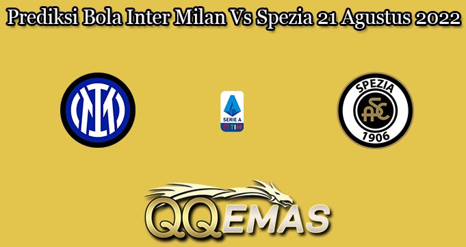 Prediksi Bola Inter Milan Vs Spezia 21 Agustus 2022