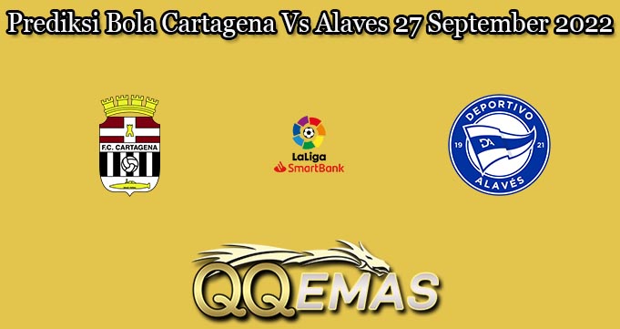 Prediksi Bola Cartagena Vs Alaves 27 September 2022