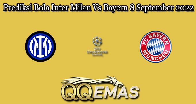 Prediksi Bola Inter Milan Vs Bayern 8 September 2022