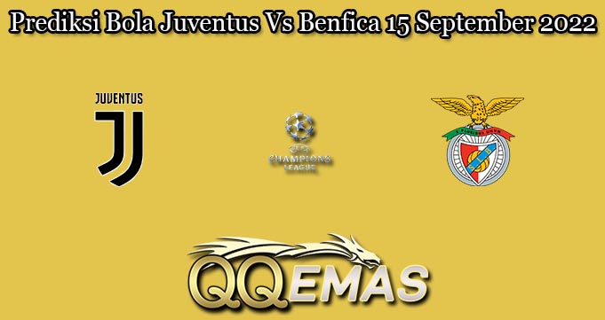 Prediksi Bola Juventus Vs Benfica 15 September 2022