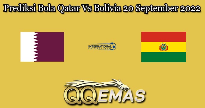 Prediksi Bola Qatar Vs Bolivia 20 September 2022