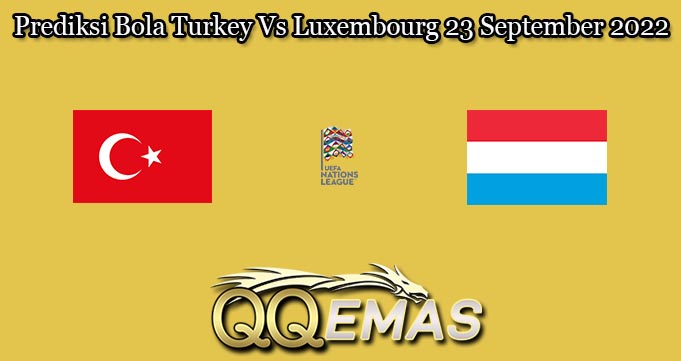 Prediksi Bola Turkey Vs Luxembourg 23 September 2022