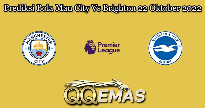 Prediksi Bola Man City Vs Brighton 22 Oktober 2022