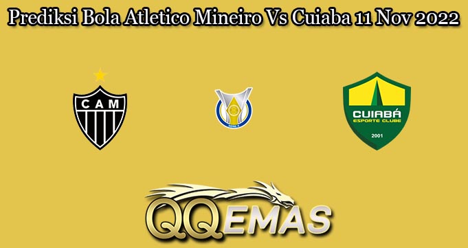 Prediksi Bola Atletico Mineiro Vs Cuiaba 11 Nov 2022