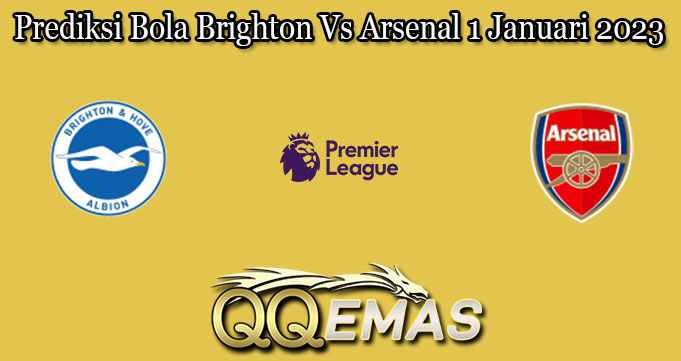 Prediksi Bola Brighton Vs Arsenal 1 Januari 2023