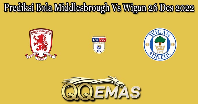 Prediksi Bola Middlesbrough Vs Wigan 26 Des 2022