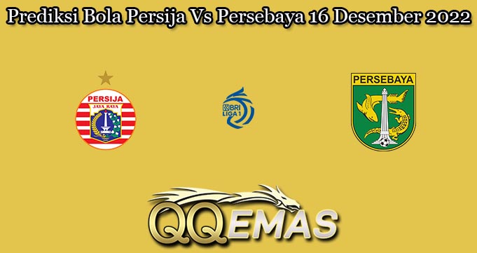 Prediksi Bola Persija Vs Persebaya 16 Desember 2022