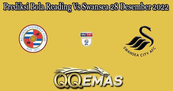 Prediksi Bola Reading Vs Swansea 28 Desember 2022