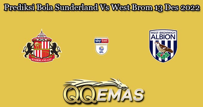 Prediksi Bola Sunderland Vs West Brom 13 Des 2022