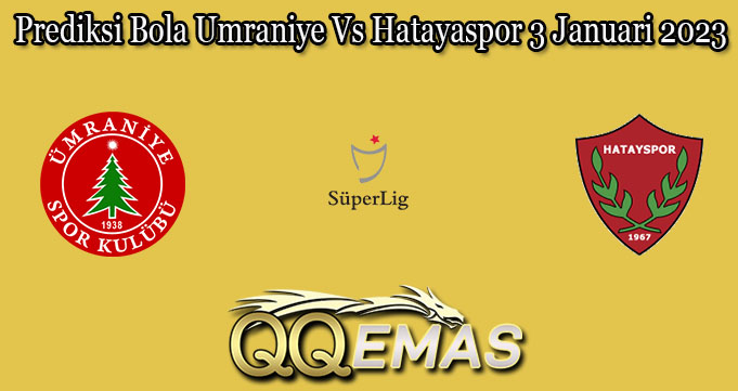 Prediksi Bola Umraniye Vs Hatayaspor 3 Januari 2023