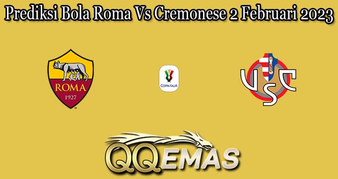 Prediksi Bola Roma Vs Cremonese 2 Februari 2023