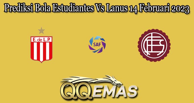 Prediksi Bola Estudiantes Vs Lanus 14 Februari 2023