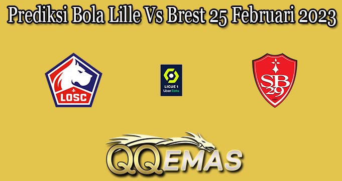 Prediksi Bola Lille Vs Brest 25 Februari 2023