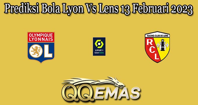 Prediksi Bola Lyon Vs Lens 13 Februari 2023